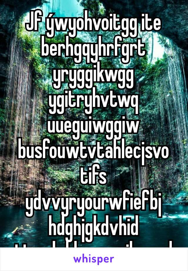 Jf ýwyohvoitgg ite berhgqyhrfgrt yryggikwgg ygitryhvtwq uueguiwggiw busfouwtvtahlecjsvo tifs ydvvyryourwfiefbj hdghjgkdvhid ttuodvhkyr urrilg ysol