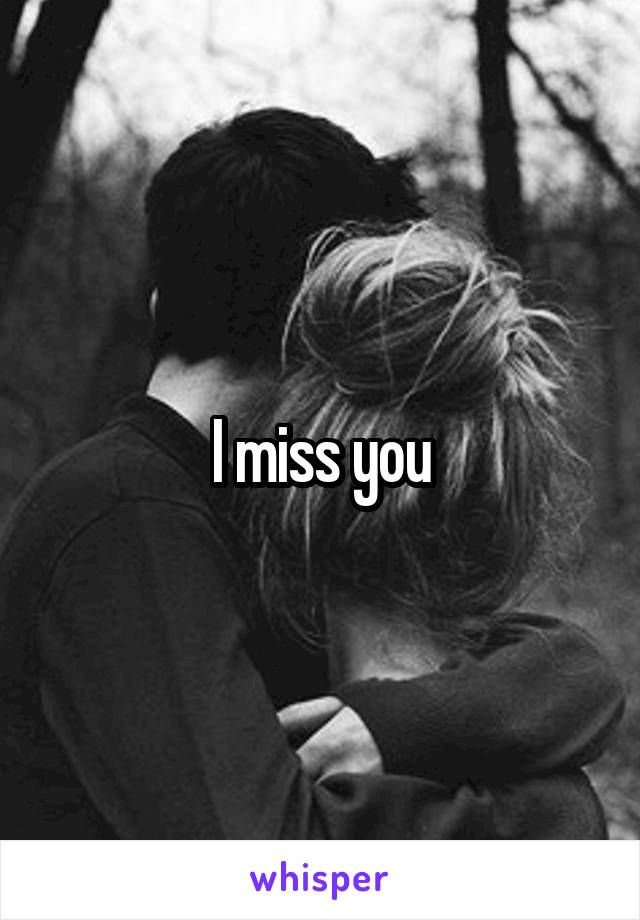  I miss you 