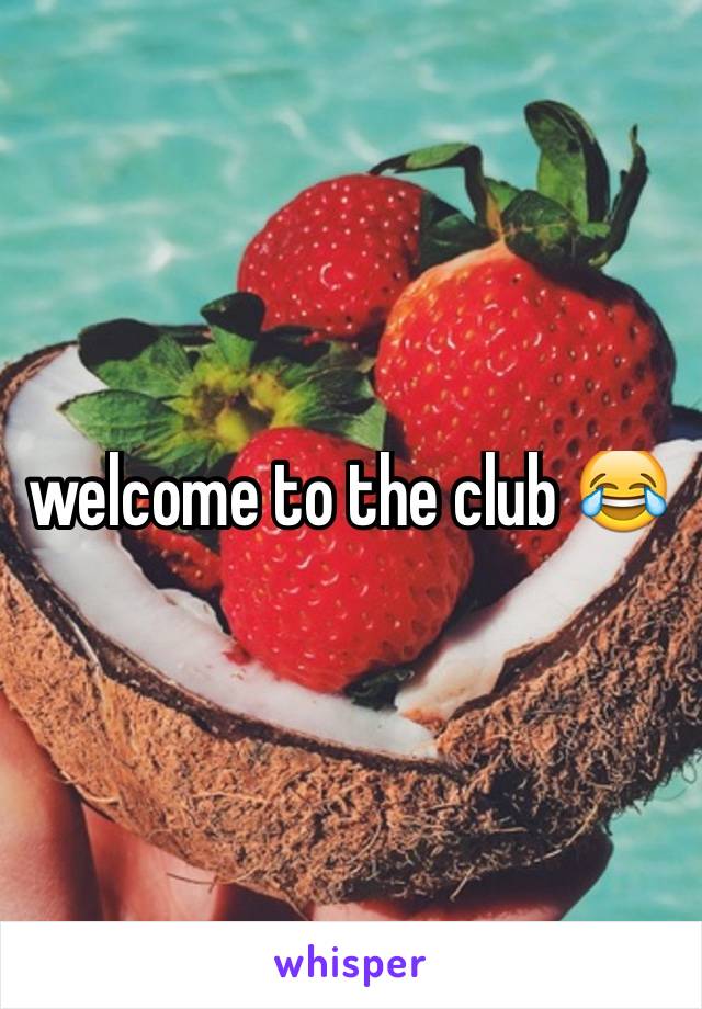 welcome to the club 😂