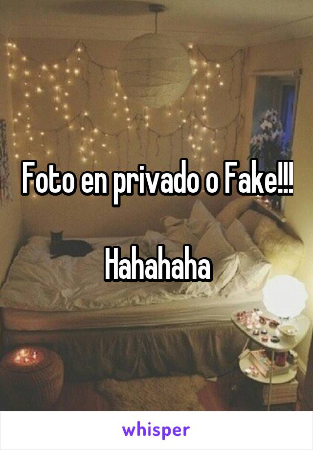 Foto en privado o Fake!!! 
Hahahaha