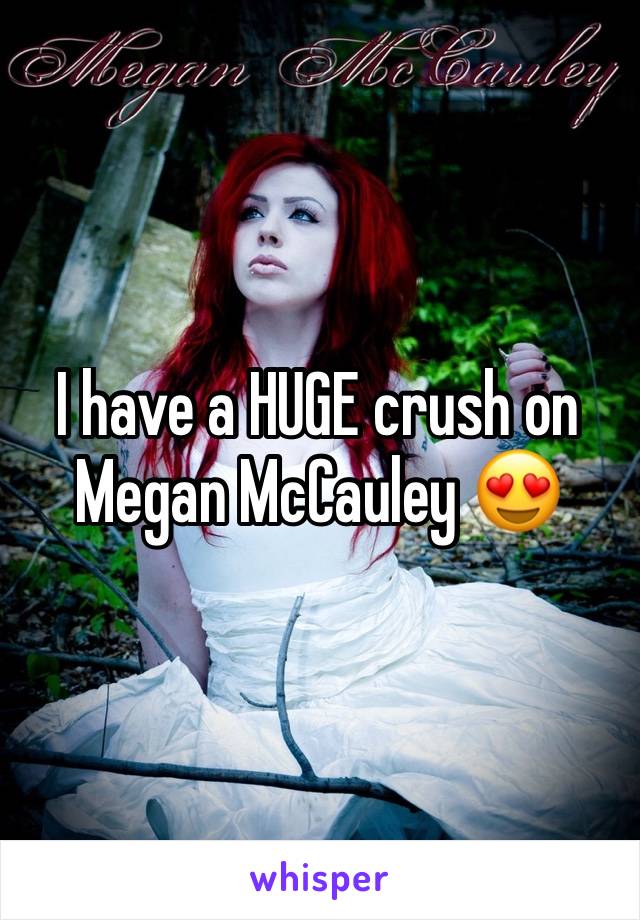 I have a HUGE crush on Megan McCauley 😍