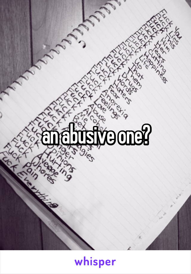 an abusive one?