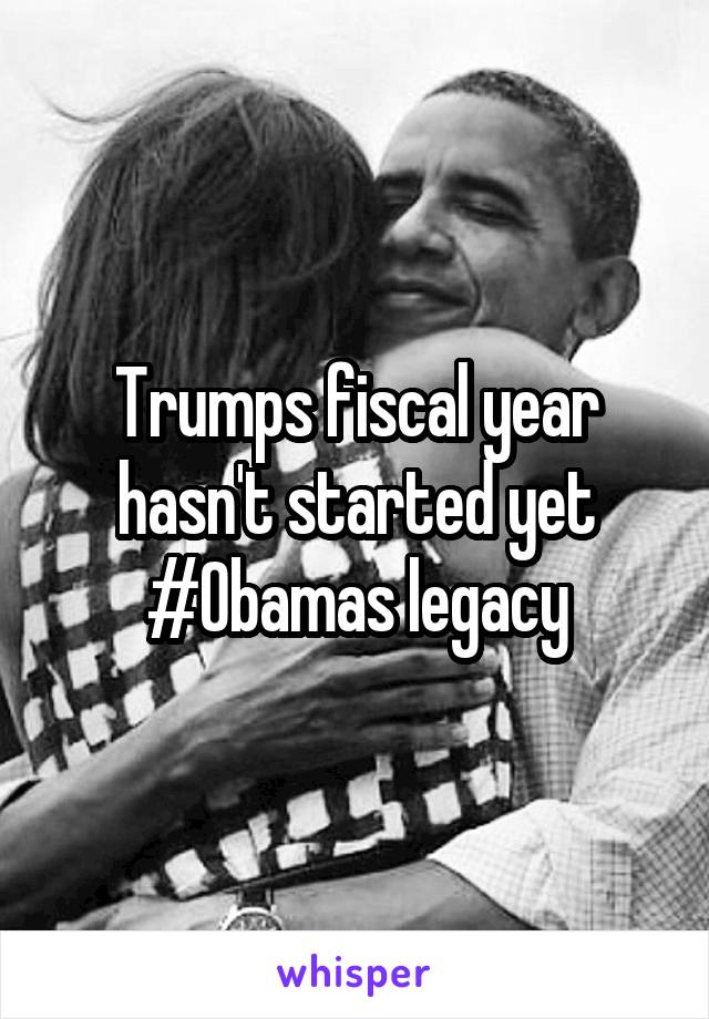 Trumps fiscal year hasn't started yet
#Obamas legacy