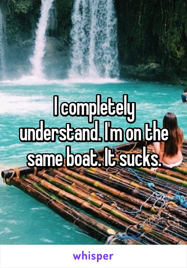 I completely understand. I'm on the same boat. It sucks.