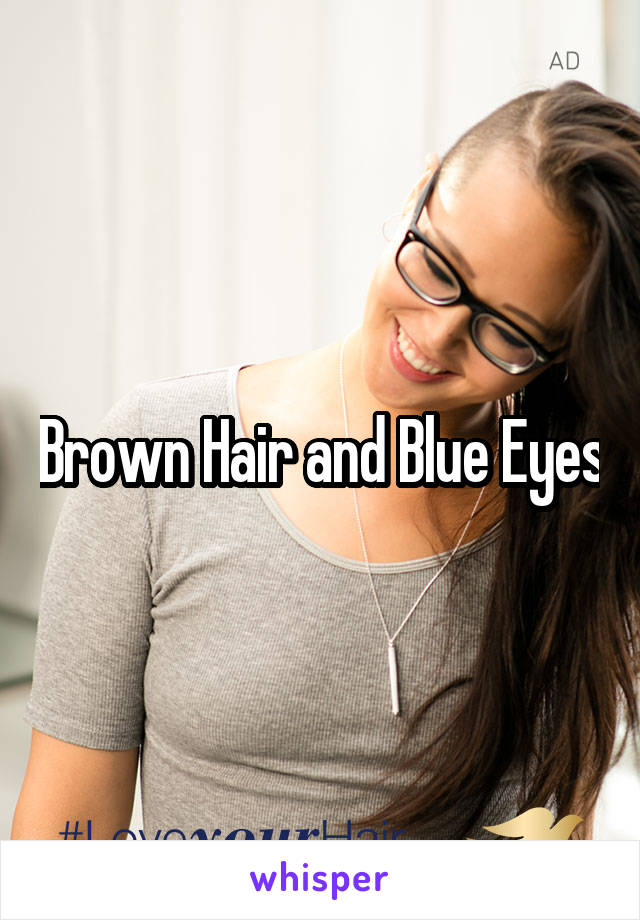 Brown Hair and Blue Eyes