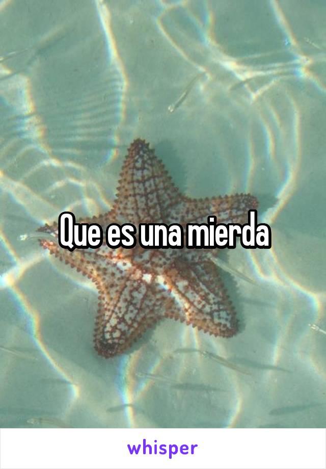 Que es una mierda