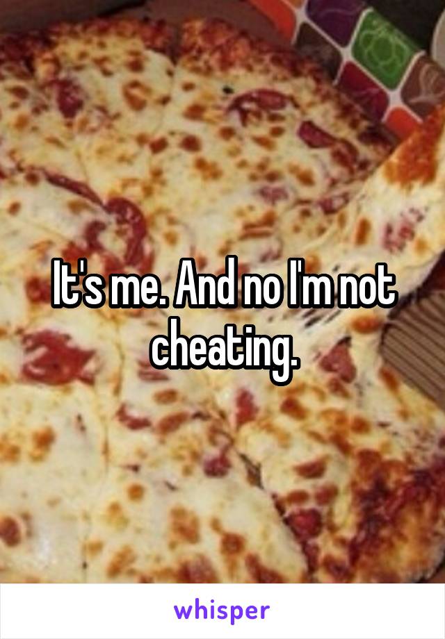 It's me. And no I'm not cheating.