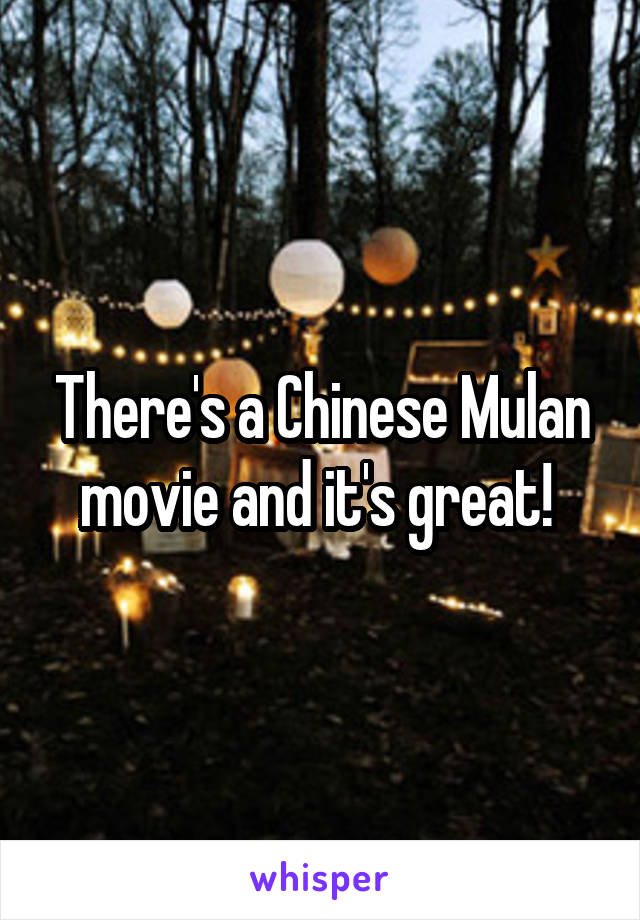 There's a Chinese Mulan movie and it's great! 