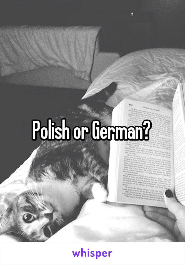 Polish or German? 