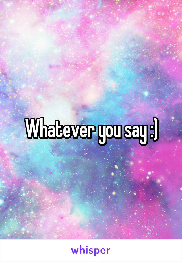 Whatever you say :)