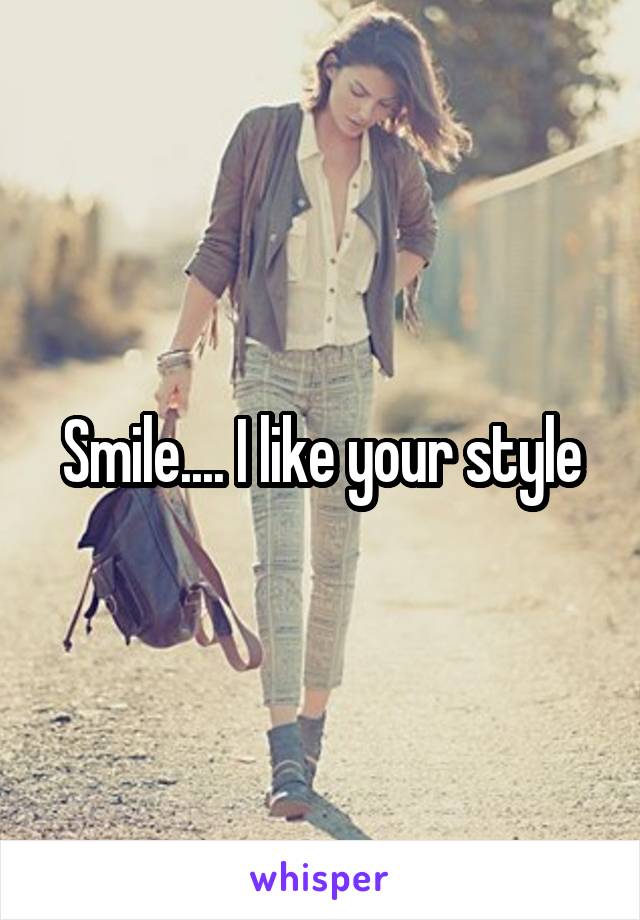 Smile.... I like your style