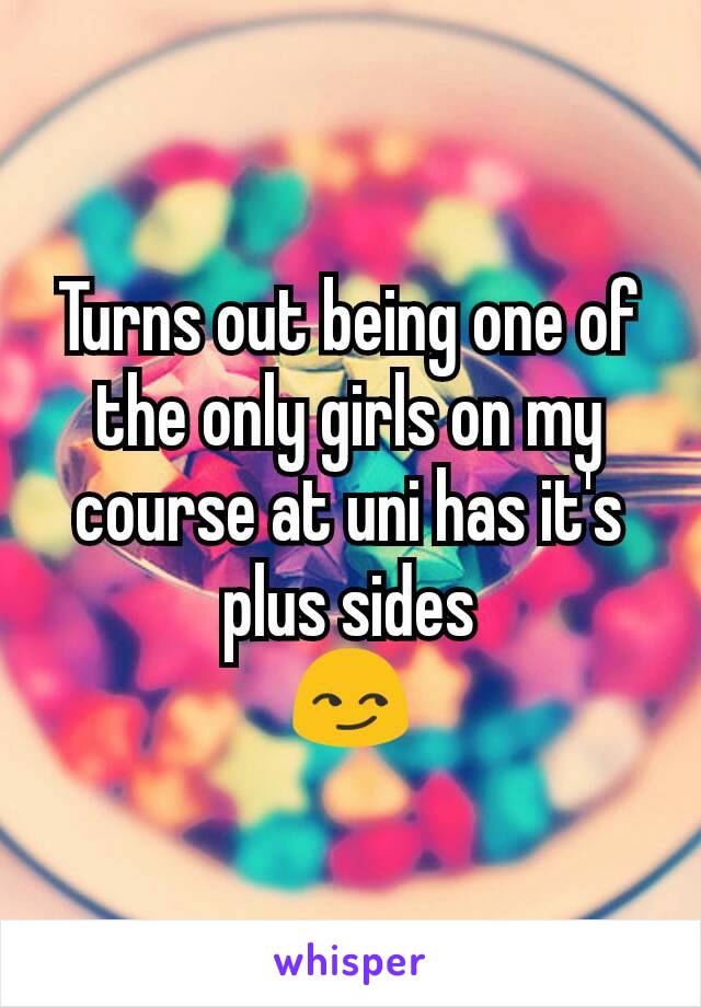 Turns out being one of the only girls on my course at uni has it's plus sides
😏