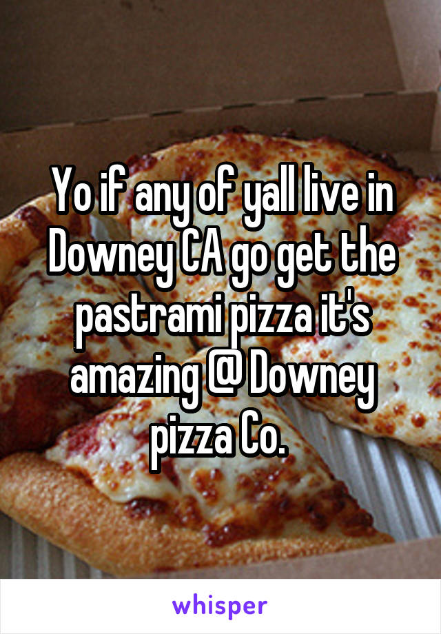 Yo if any of yall live in Downey CA go get the pastrami pizza it's amazing @ Downey pizza Co. 