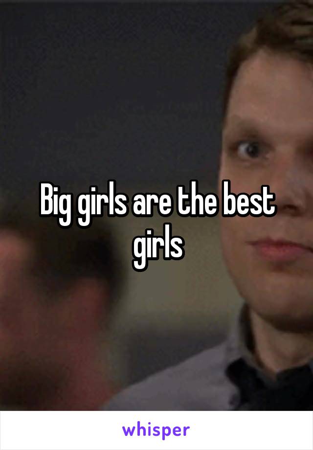 Big girls are the best girls