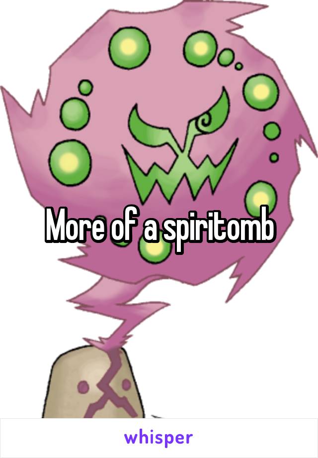 More of a spiritomb