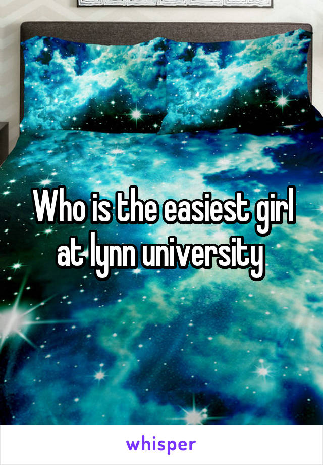 Who is the easiest girl at lynn university 