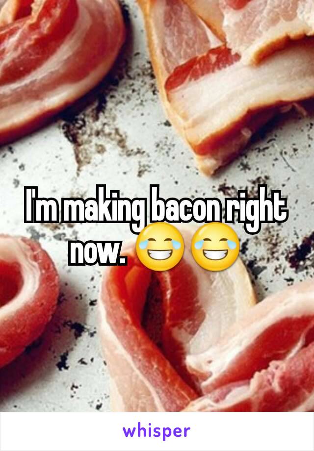 I'm making bacon right now. 😂😂