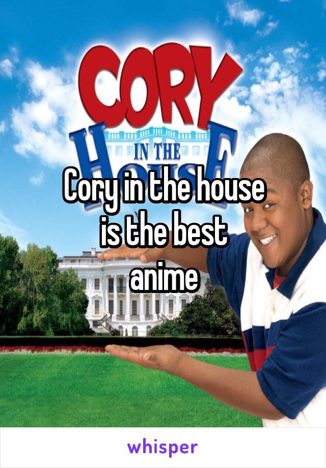 Cory in the house
is the best
anime