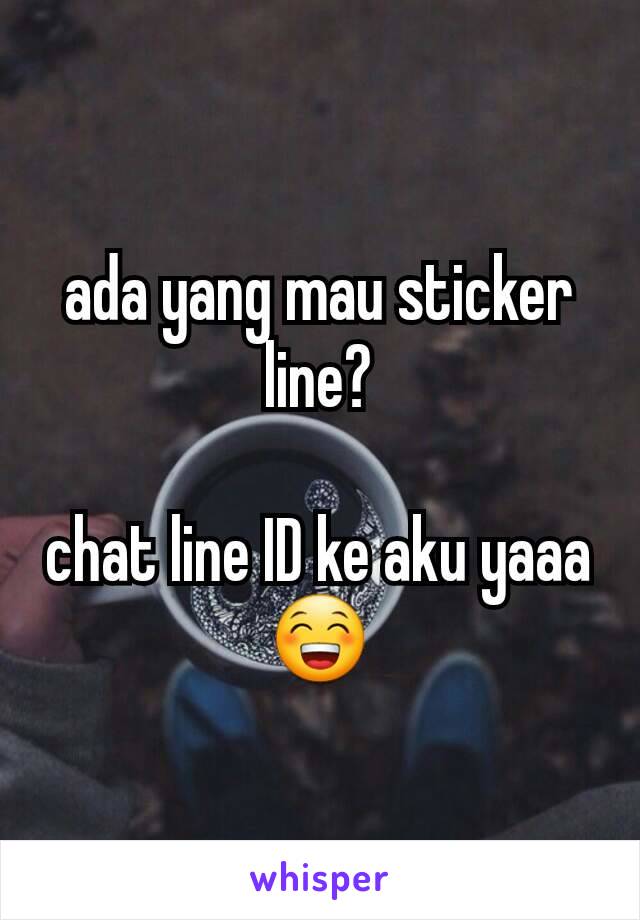 ada yang mau sticker line?

chat line ID ke aku yaaa😁