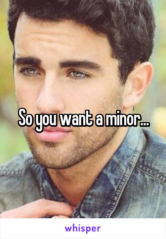 So you want a minor...