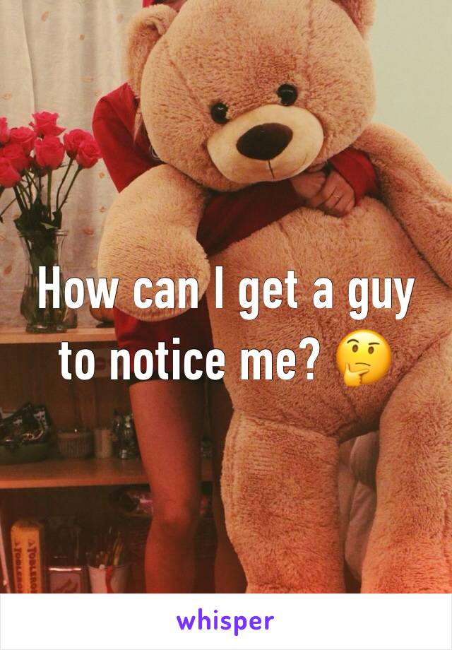 How can I get a guy to notice me? 🤔