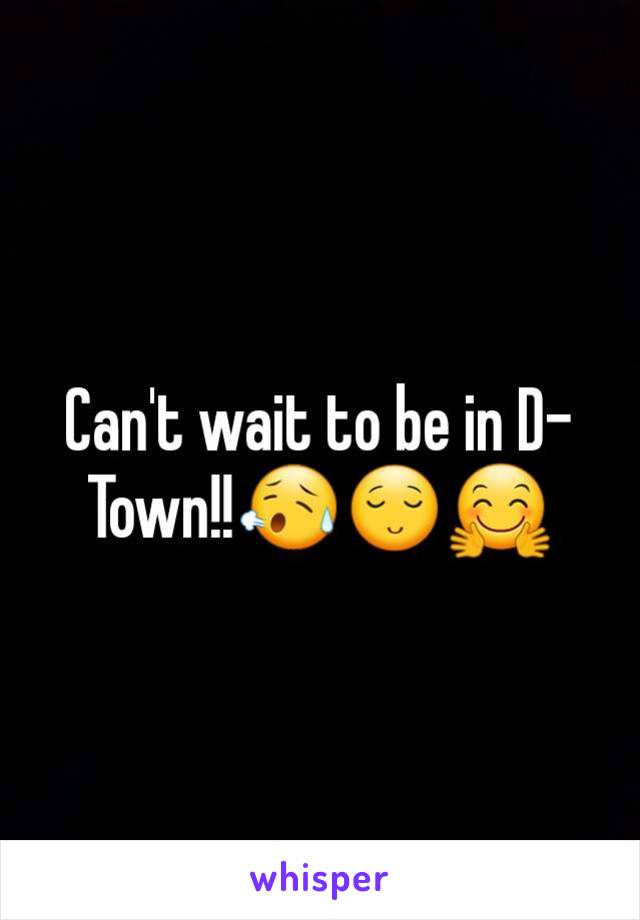 Can't wait to be in D-Town!!😥😌🤗