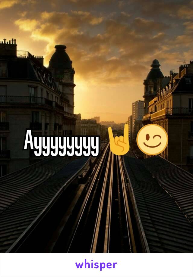 Ayyyyyyyy 🤘😉