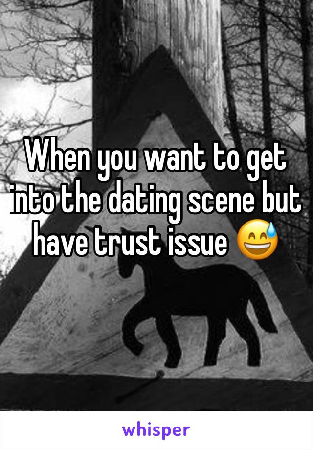 When you want to get into the dating scene but have trust issue 😅