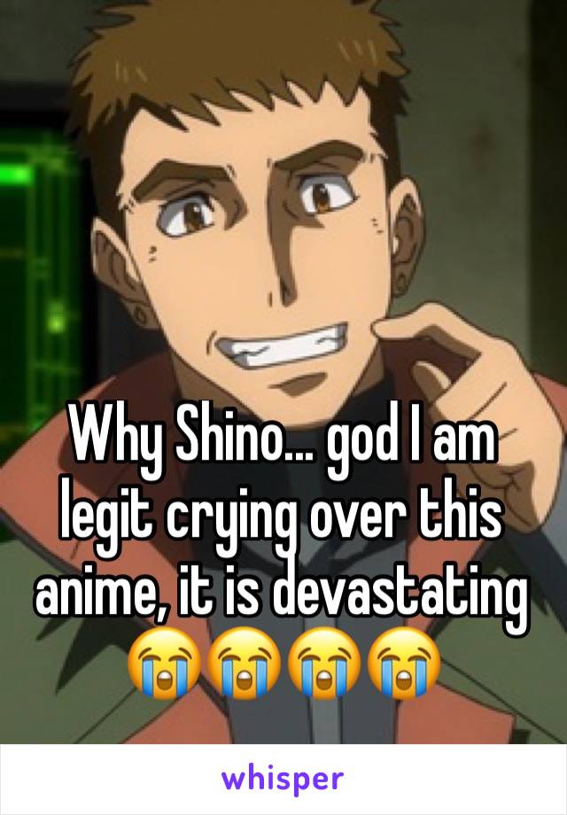 Why Shino... god I am legit crying over this anime, it is devastating 😭😭😭😭