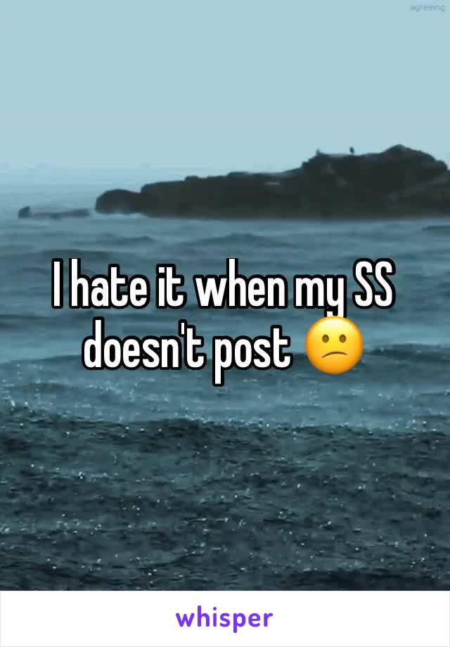 I hate it when my SS doesn't post 😕