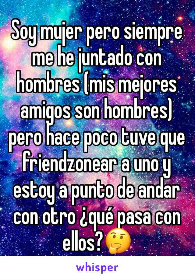 Soy mujer pero siempre me he juntado con hombres (mis mejores amigos son hombres) pero hace poco tuve que friendzonear a uno y estoy a punto de andar con otro ¿qué pasa con ellos?🤔