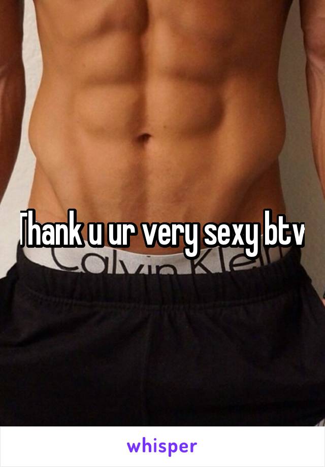 Thank u ur very sexy btw