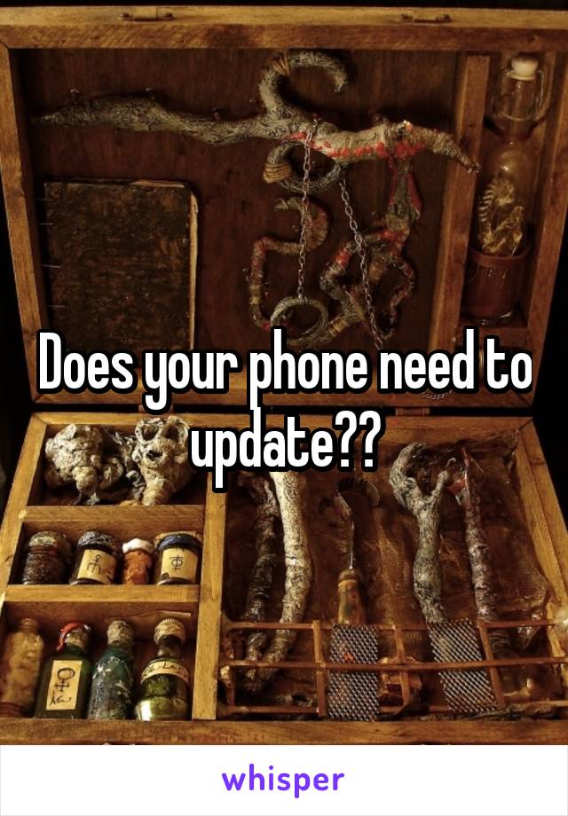 Does your phone need to update??