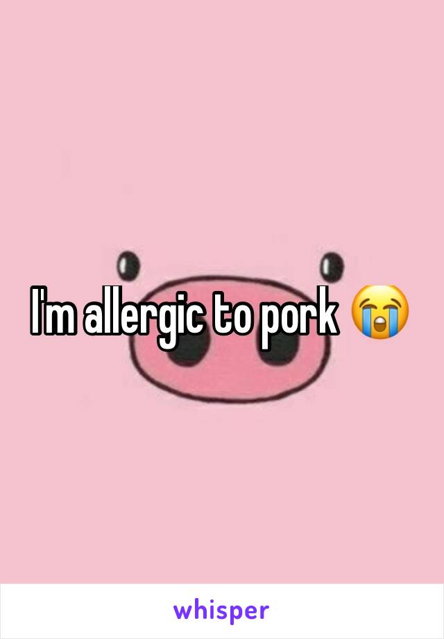 I'm allergic to pork 😭