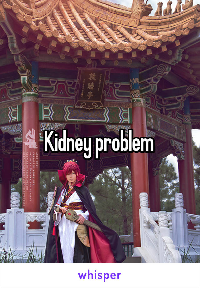 Kidney problem 