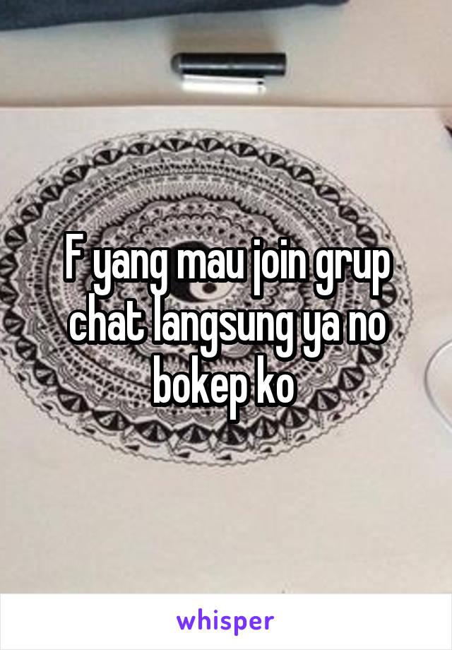 F yang mau join grup chat langsung ya no bokep ko 