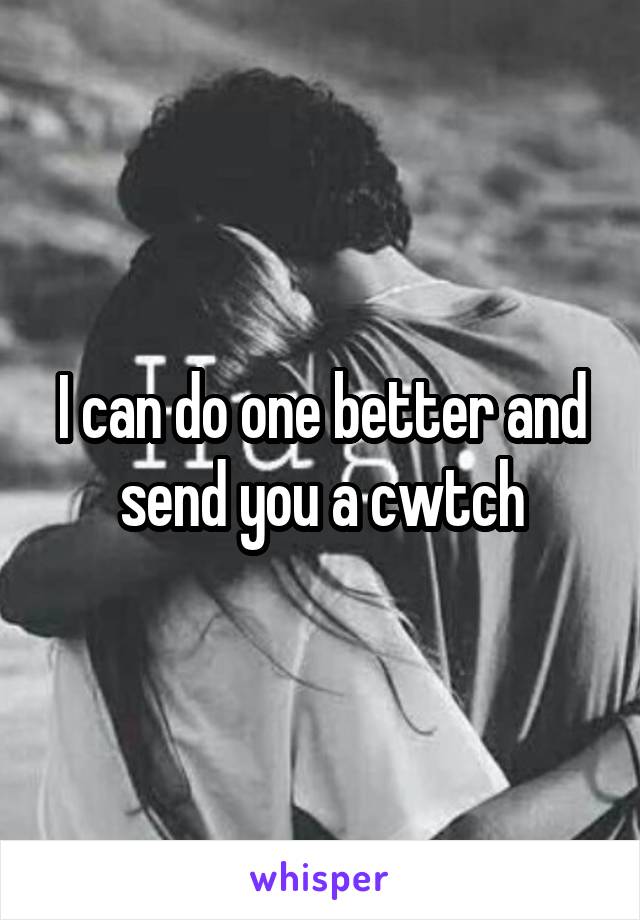 I can do one better and send you a cwtch