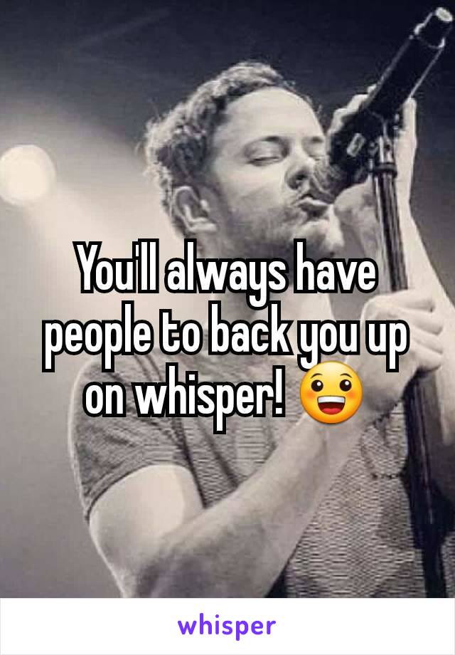 You'll always have people to back you up on whisper! 😀