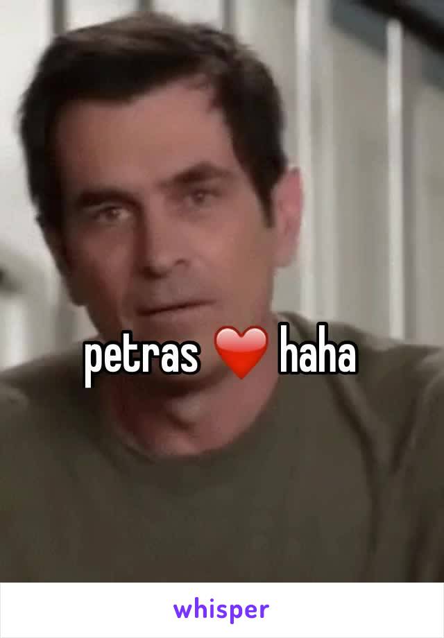 petras ❤️ haha