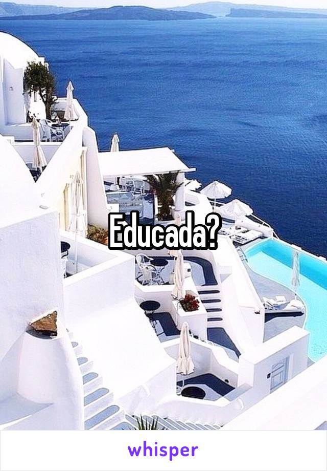 Educada?