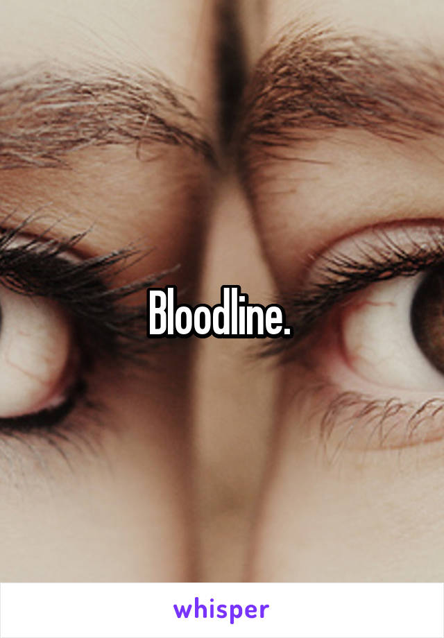 Bloodline. 