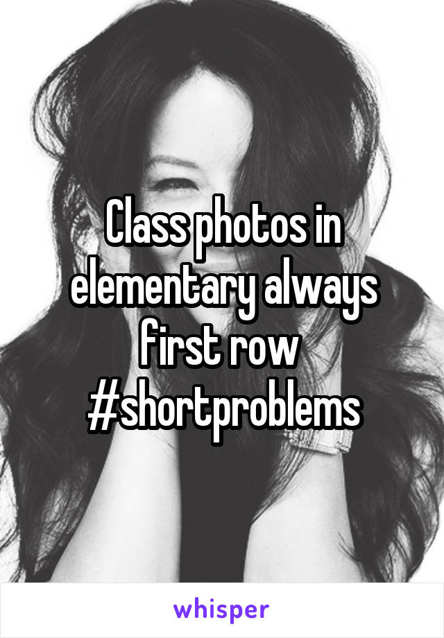 Class photos in elementary always first row  #shortproblems