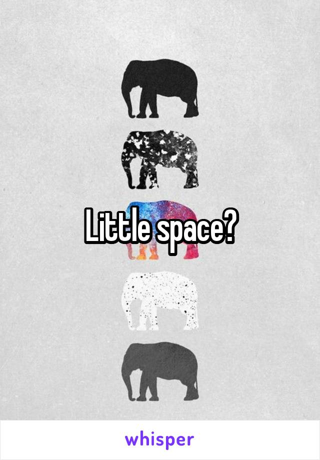 Little space?