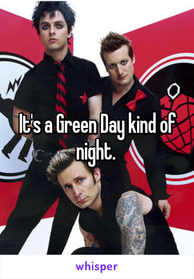 It's a Green Day kind of night. 