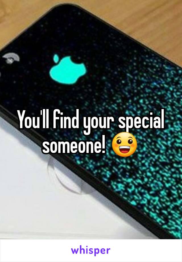 You'll find your special someone! 😀