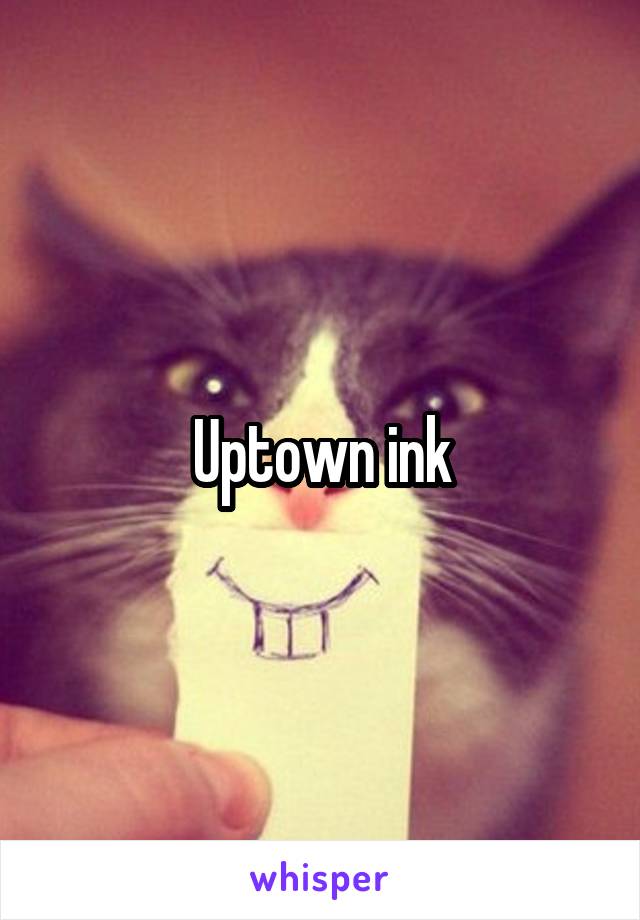 Uptown ink