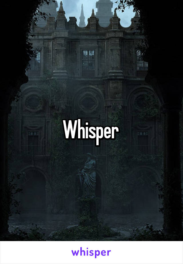 Whisper 