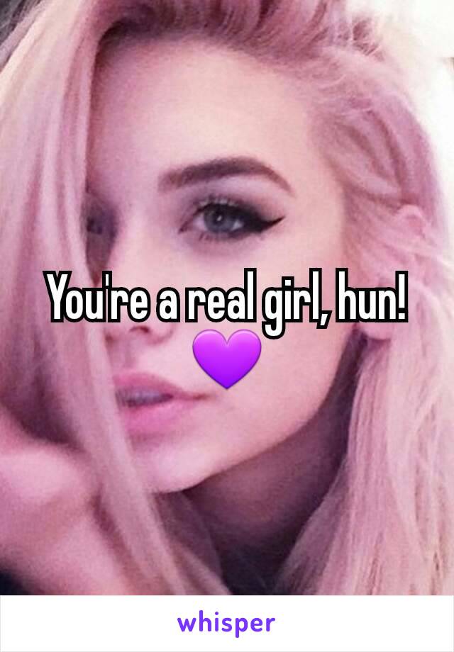 You're a real girl, hun! 💜