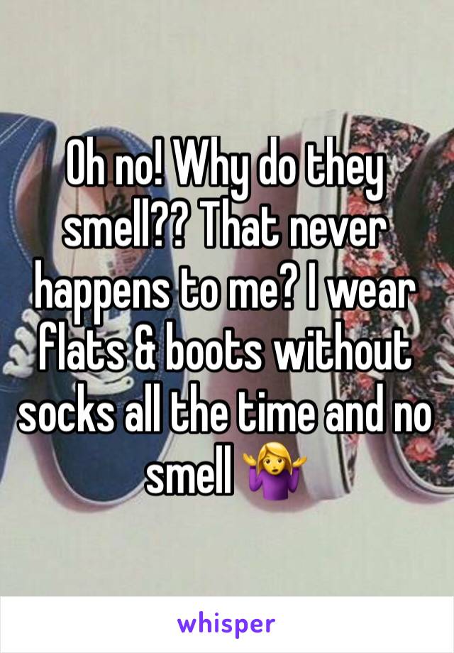 Oh no! Why do they smell?? That never happens to me? I wear flats & boots without socks all the time and no smell 🤷‍♀️