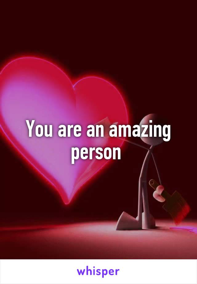 You are an amazing person 